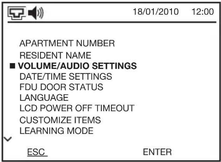 18/01/2010 12:00 APARTMENT NUMBER RESIDENT NAME ■ VOLUME/AUDIO SETTINGS DATE/TIME SETTINGS FDU DOOR STATUS LANGUAGE LCD POWER OFF TIMEOUT CUSTOMIZE ITEMS LEARNING MODE ESC ENTER