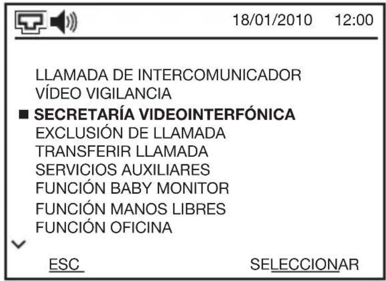 18/01/2010 12:00 LLAMADA DE INTERCOMUNICADOR VÍDEO VIGILANCIA ■ SECRETARÍA VIDEOINTERFÓNICA EXCLUSIÓN DE LLAMADA TRANSFERIR LLAMADA SERVICIOS AUXILIARES FUNCIÓN BABY MONITOR FUNCIÓN MANOS LIBRES FUNCIÓN OFICINA ESC SELECCIONAR