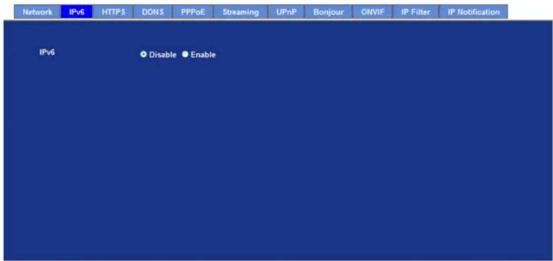 Network IPv6 HTTPS DDNS PPPoE Streaming UPnP Bonjour ONVIF IP Filter IP Notification IPv6 Disable Enable