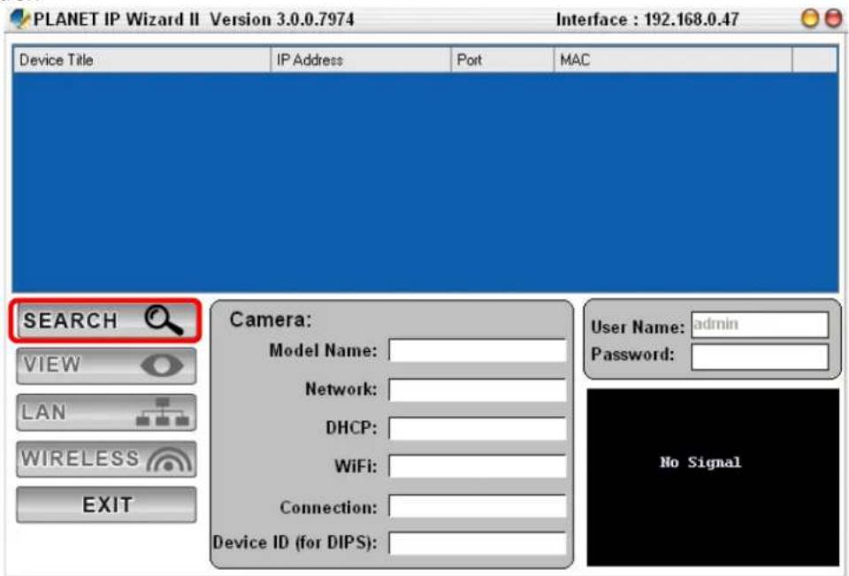 PLANET IP Wizard II Version 3.0.0.7974 Interface : 192.168.0.47 Device Title IP Address Port MAC SEARCH Camera: VIEW-model Name: LAN Network: WIRELESS DHCP: EXIT WiFi: Connection: Device ID (for DIPS): User Name: admin Password: No Signal