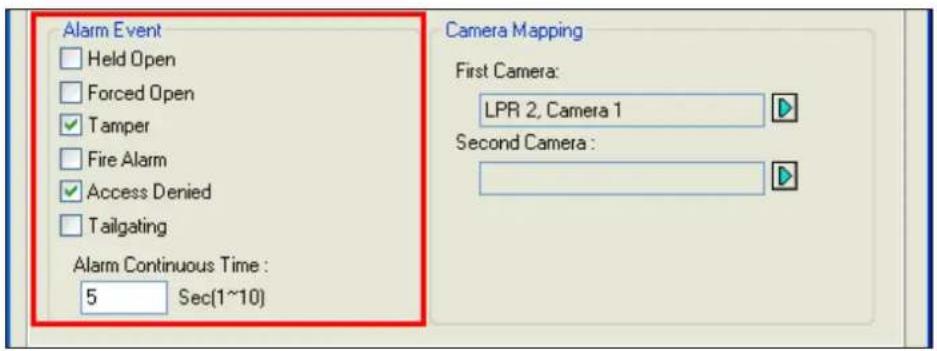 Alarm Event Held Open Forced Open Tamper Fire Alarm Access Denied Tailgating Alarm Continuous Time : 5 Sec(1~10) Camera Mapping First Camera: LPR 2, Camera 1 Second Camera :