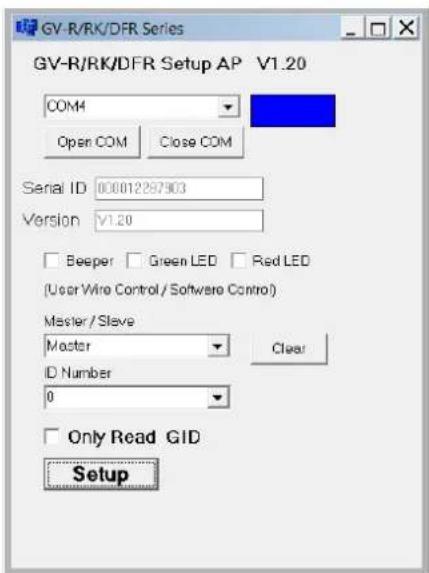 GV-R/RK/DFR Series GV-R/RK/DFR Setup AP V1.20 COM4 Open COM Close COM Serial ID 000012297903 Version v1.20 Beeper Green LED Red LED (User Wire Control / Software Control) Master / Slave Master Clear ID Number 0 Only Read GID Setup
