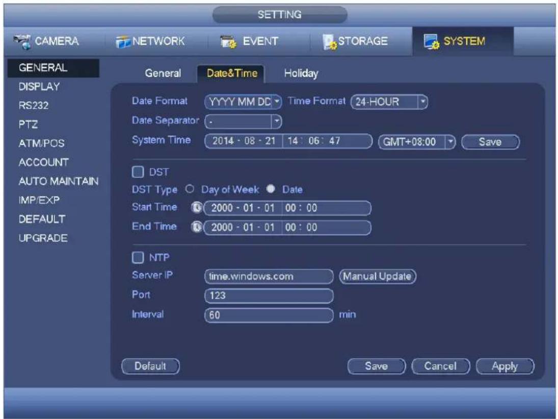 SETTING CAMERA NETWORK EVENT STORAGE SYSTEM GENERAL DISPLAY RS232 PTZ ATM/POS ACCOUNT AUTO MAINTAIN IMP/EXP DEFAULT UPGRADE General Date&Time Holiday Date Format YYYY MM DC Time Format 24-HOUR Date Separator - System Time 2014 - 08 - 21 14 : 06 : 47 GMT+08:00 Save DST DST Type Day of Week Date Start Time 2000 - 01 - 01 00 : 00 End Time 2000 - 01 - 01 00 : 00 NTP Server IP time.windows.com Manual Update Port 123 Interval 60 min Default Save Cancel Apply