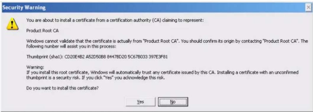 Security Warning You are about to install a certificate from a certification authority (CA) claiming to represent: Product Root CA Windows cannot validate that the certificate is actually from "Product Root CA". You should confirm its origin by contacting "Product Root CA". The following number will assist you in this process: Thumbprint (sha1): CD20E4B2 A52D50B8 8447BD20 5C67B033 397E3F81 Warning: If you install this root certificate, Windows will automatically trust any certificate issued by this CA. Installing a certificate with an unconfirmed thumbprint is a security risk. If you click "Yes" you acknowledge this risk. Do you want to install this certificate? Yes No