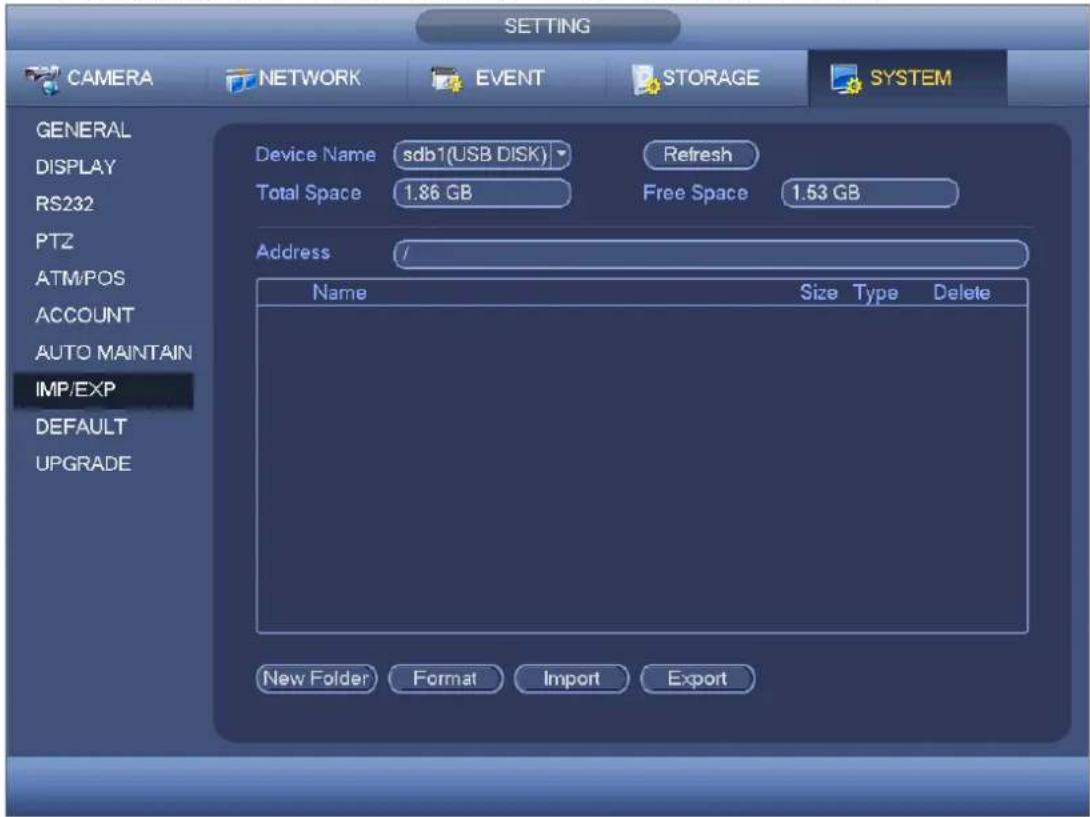 SETTING CAMERA NETWORK EVENT STORAGE SYSTEM GENERAL DISPLAY RS232 PTZ ATM/POS ACCOUNT AUTO MAINTAIN IMP/EXP DEFAULT UPGRADE Device Name:sdb1(USB DISK) Refresh Total Space 1.86 GB Free Space 1.53 GB Address / Name Size Type Delete New Folder Format Import Export