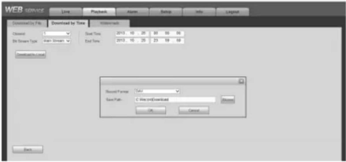 WEB SERVICE Live Playback Alarm Setup Info Layout Download by File Downloaded by Time Internet Channel: 5 Start Time: 2013. 10 . 25 80 60 60 Sh Stream Type: Main Stream End Time: 2013. 10 . 25 23 59 60 Downloaded by Local Record Partner: TAV Save Path: C:\View.psd\Download OK Cancel Next
