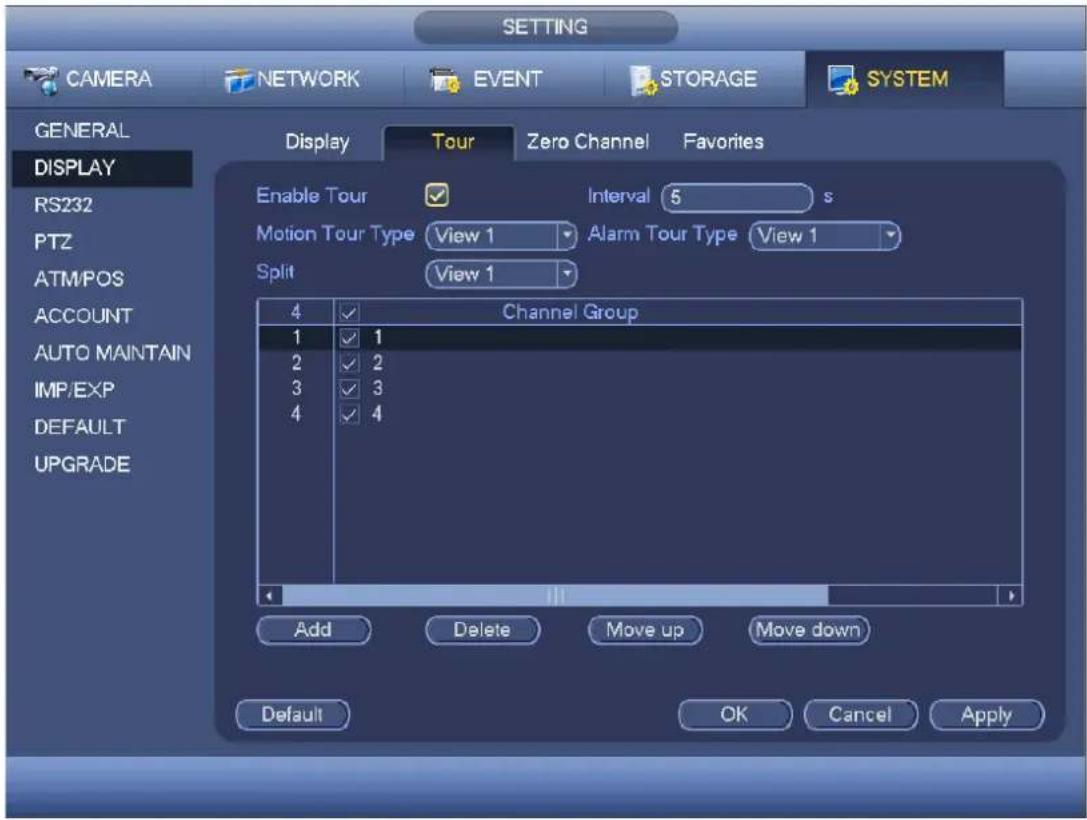 CAMERA NETWORK EVENT STORAGE SYSTEM GENERAL DISPLAY RS232 PTZ ATM/POS ACCOUNT AUTO MAINTAIN IMP/EXP DEFAULT UPGRADE Display Tour Zero Channel Favorites Enable Tour ✓ Interval 5 s Motion Tour Type View 1 Alarm Tour Type View 1 Split View 1 4 ✓ Channel Group 1 ✓ 1 2 ✓ 2 3 ✓ 3 4 ✓ 4 Add Delete Move up Move down Default OK Cancel Apply