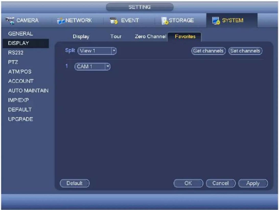SETTING CAMERA NETWORK EVENT STORAGE SYSTEM GENERAL DISPLAY RS232 PTZ ATM/POS ACCOUNT AUTO MAINTAIN IMP/EXP DEFAULT UPGRADE Display Tour Zero Channel Favorites Split View 1 Get channels Set channels 1 CAM 1 Default OK Cancel Apply