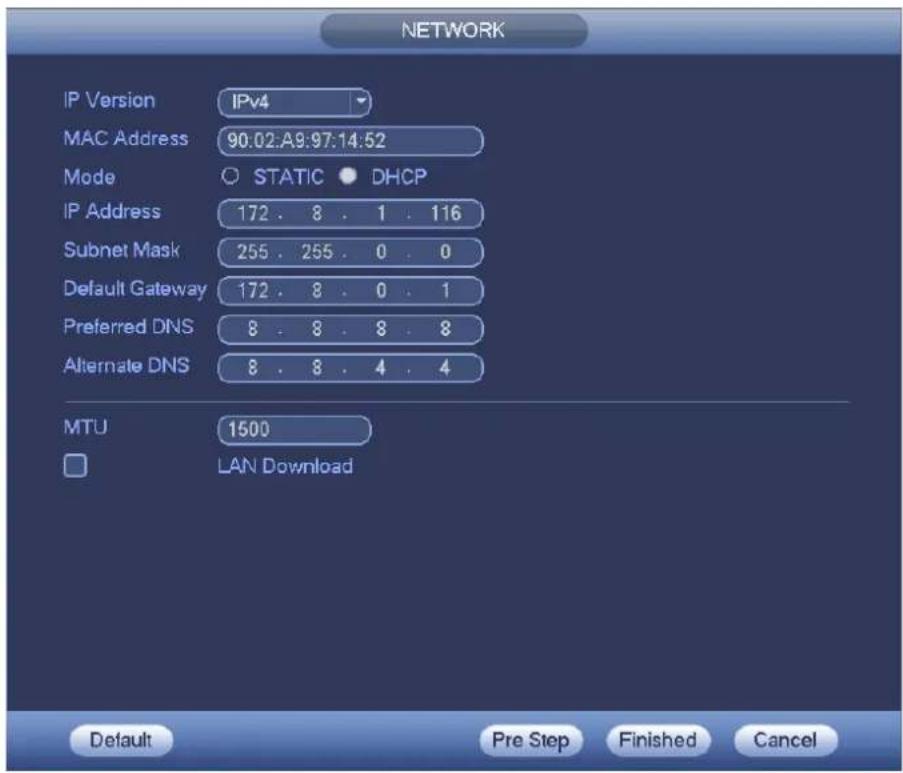 NETWORK IP Version IPv4 MAC Address 90:02:A9:97:14:52 Mode STATIC DHCP IP Address 172 . 8 . 1 . 116 Subnet Mask 255 . 255 . 0 . 0 Default Gateway 172 . 8 . 0 . 1 Preferred DNS 8 . 8 . 8 . 8 Alternate DNS 8 . 8 . 4 . 4 MTU 1500 LAN Download Default Pre Step Finished Cancel