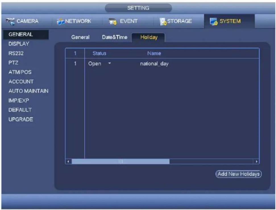SETTING CAMERA NETWORK EVENT STORAGE SYSTEM GENERAL DISPLAY RS232 PTZ ATM/POS ACCOUNT AUTO MAINTAIN IMP/EXP DEFAULT UPGRADE General Date&Time Holiday 1 Status Name 1 Open national_day Add New Holidays