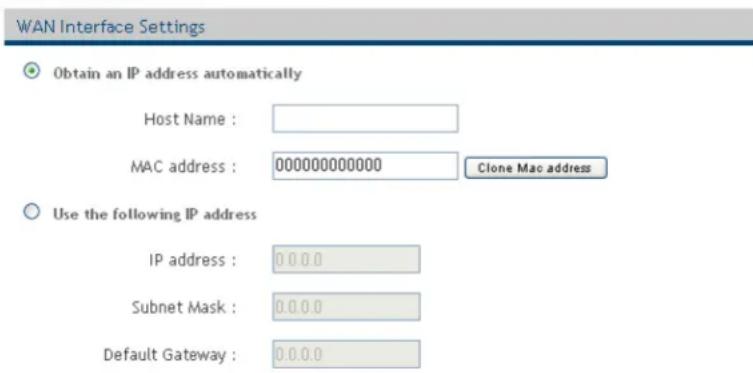 WAN Interface Settings Obtain an IP address automatically Host Name : MAC address : 000000000000 Clone Mac address Use the following IP address IP address : 0.0.0 Subnet Mask : 0.0.0 Default Gateway : 0.0.0