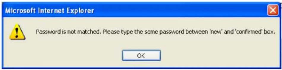 Microsoft Internet Explorer Password is not matched. Please type the same password between 'new' and 'confirmed' box. OK