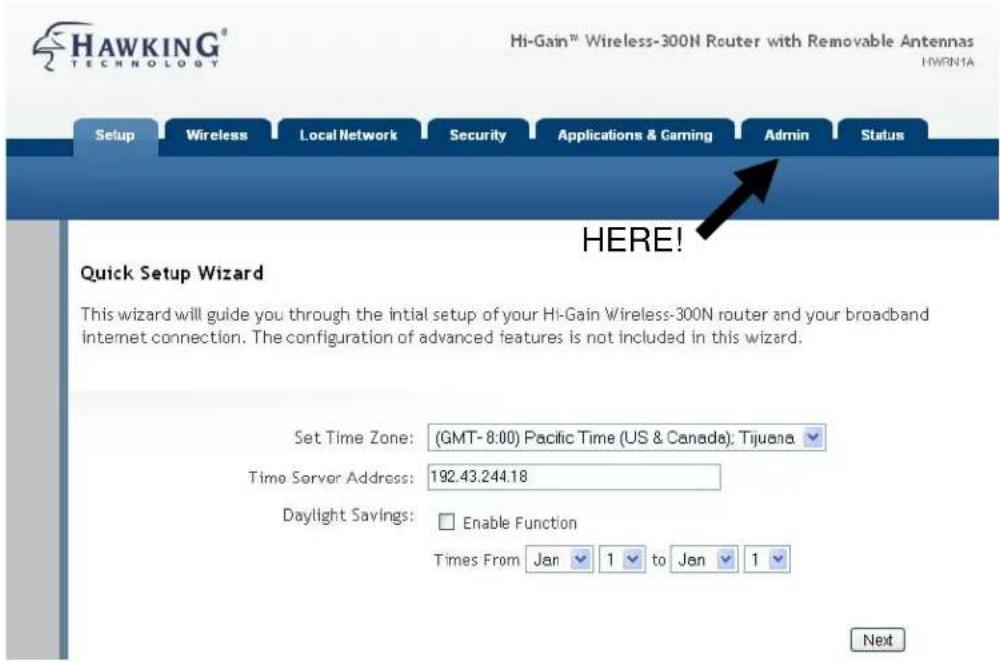 HAWKING® TECHNOLOGY Hi-Gain™ Wireless-300N Router with Removable Antennas HWENIA Setup Wireless Local Network Security Applications & Gaming Admin Status HERE! Quick Setup Wizard This wizard will guide you through the initial setup of your Hi-Gain Wireless-300N router and your broadband internet connection. The configuration of advanced features is not included in this wizard. Set Time Zone: (GMT- 8:00) Pacific Time (US & Canada); Tijuana Time Server Address: 192.43.244.18 Daylight Savings: □ Enable Function Times From Jan 1 to Jan 1 Next