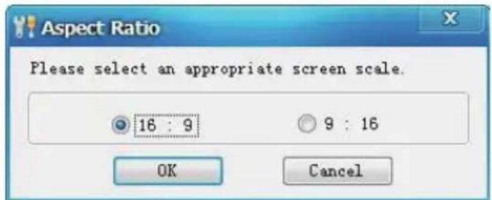 Aspect Ratio Please select an appropriate screen scale. 16 : 9 9 : 16 OK Cancel