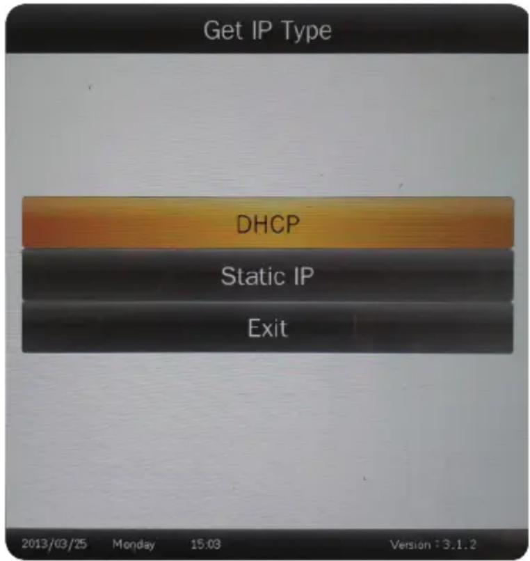 Get IP Type DHCP Static IP Exit 2013/03/25 Monday 15:03 Version : 3.1.2