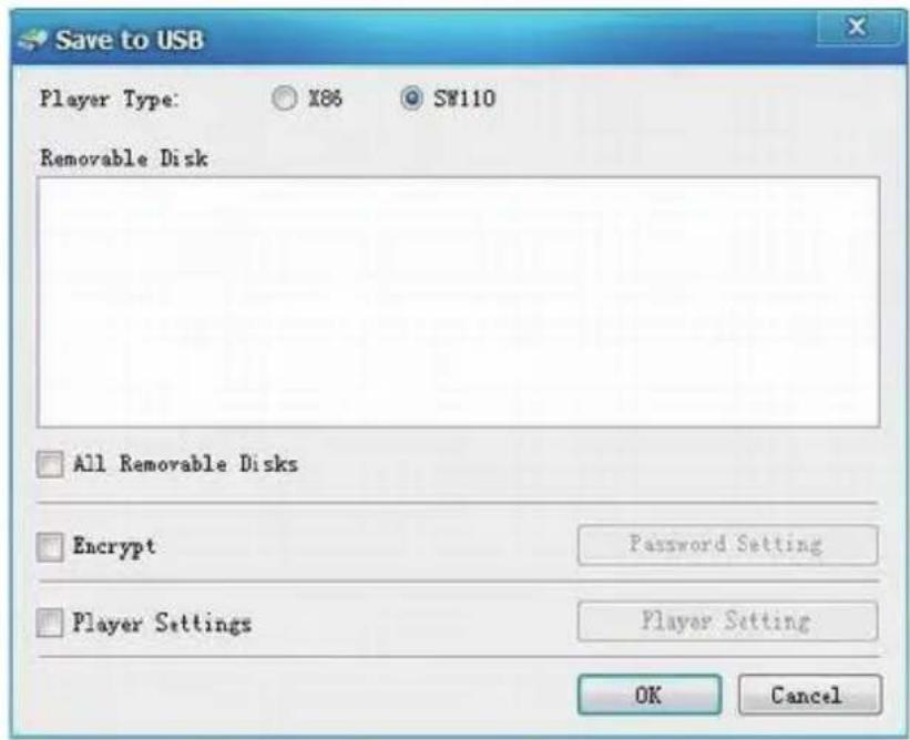Save to USB Player Type: X86 SW110 Removable Disk All Removable Disks Encrypt Password Setting Player Settings Player Setting OK Cancel