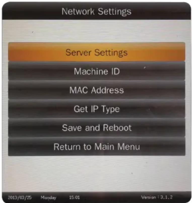 Network Settings Server Settings Machine ID MAC Address Get IP Type Save and Reboot Return to Main Menu 2013/03/25 Monday 15:01 Version : 3.1.2