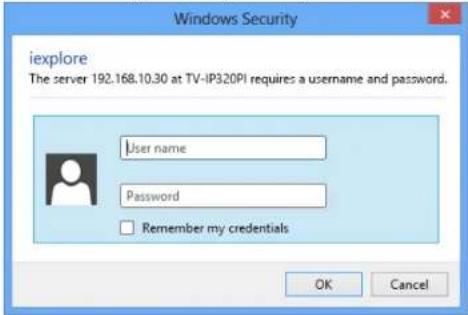 iexplore The server 192.168.10.30 at TV-IP320PI requires a username and password. User name Password Remember my credentials OK Cancel