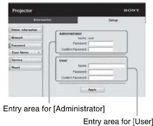 Projector SONY Information Setup Owner information Network Password Easy Menu Service Reset Administrator Name: root Password: Confirm Password: User Name: Password: Confirm Password: Apply Entry area for [Administrator] Entry area for [User]