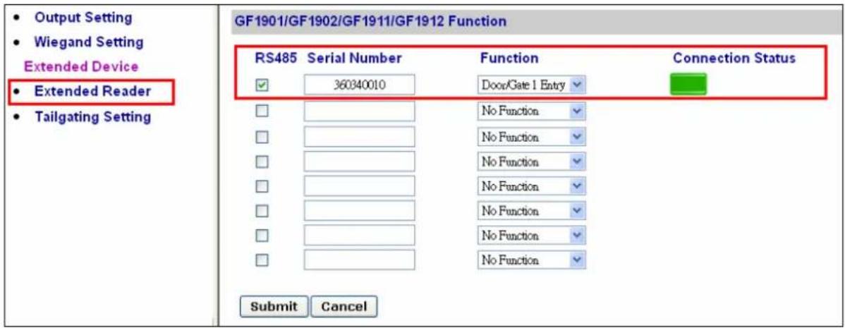 Output Setting Wiegand Setting Extended Device Extended Reader Tailgating Setting GF1901/GF1902/GF1911/GF1912 Function RS485 Serial Number Function Connection Status ✓ 360340010 Door/Gate 1 Entry ✓ No Function ✓ No Function ✓ No Function ✓ No Function ✓ No Function ✓ No Function ✓ No Function ✓ No Function ✓ Submit Cancel