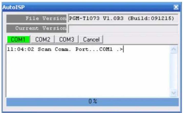 AutoISP File Version PGM-T1073 V1.0R3 (Build:091215) Current Version COM1 COM2 COM3 Cancel 11:04:02 Scan Comm. Port...COM1 .> 0 %