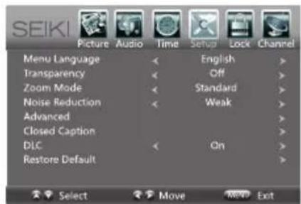 SEIKI Picture Audio Time Setup Lock Channel Menu Language < English > Transparency < Off > Zoom Mode < Standard > Noise Reduction < Weak > Advanced > Closed Caption > DLC < On > Restore Default > Select Move Next Exit