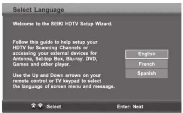 Select Language Welcome to the SEIKI HDTV Setup Wizard. Follow this guide to help setup your HDTV for Scanning Channels or accessing your external devices for Antenna, Set-top Box, Blu-ray, DVD, Games and other player. Use the Up and Down arrows on your remote control or TV keypad to select the language of screen menu and message. English French Spanish :Select Enter: Next