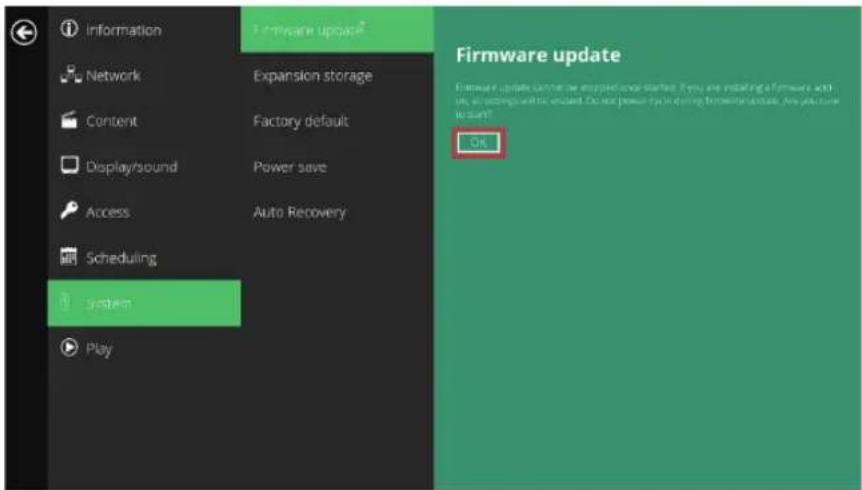 Information Network Content Display/sound Access Scheduling system Play Firmware update? Expansion storage Factory default Power save Auto Recovery Firmware update cannot be impossible started. If you are installing a firmware add-in, all orders will be installed. Do not power run during firmware update. Are you sure to start? OK