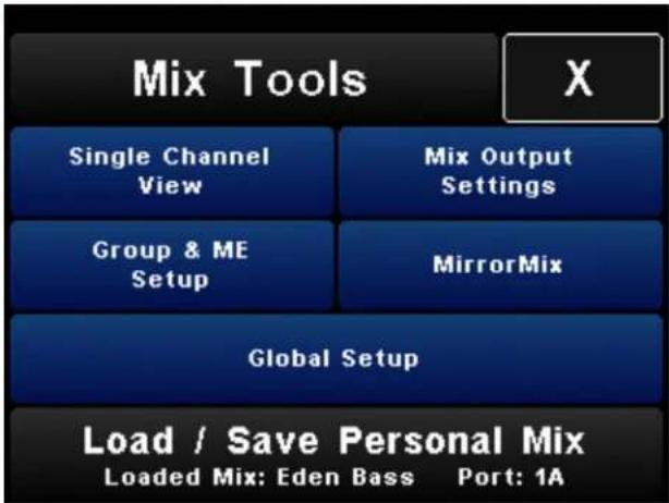 Mix Tools X Single Channel View Mix Output Settings Group & ME Setup MirrorMix Global Setup Load / Save Personal Mix Loaded Mix: Eden Bass Port: 1A
