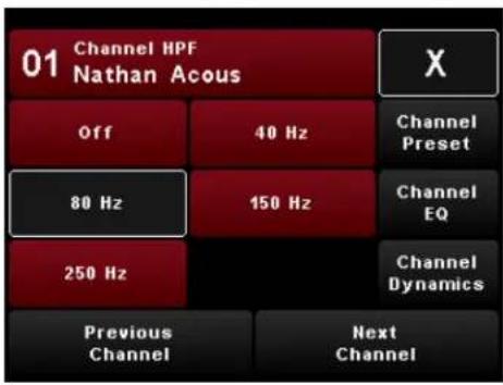 01 Channel HPF Nathan Acous X Off 40 Hz Channel Preset 80 Hz 150 Hz Channel EQ 250 Hz Channel Dynamics Previous Next Channel