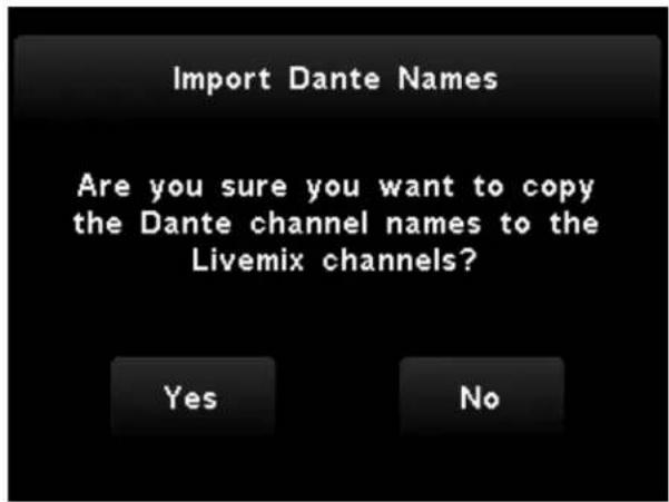 Import Dante Names Are you sure you want to copy the Dante channel names to the Livemix channels? Yes No