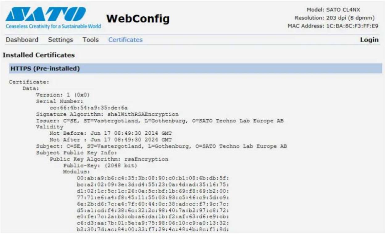 Ceaseless Creativity for a Sustainable World WebConfig Model: SATO CL4NX Resolution: 203 dpi (8 dpmm) MAC Address: 1C:BA:8C:F3:FF:E9 Dashboard Settings Tools Certificates Login Installed Certificates HTTPS (Pre-installed) Certificate: Data: Version: 1 (0x0) Serial Number: cc:66:4b:54:a9:35:de:6a Signature Algorithm: sha1WithRSAEncryption Issuer: C=SE, ST=Vastergotland, L=Gothenburg, O=SATO Techno Lab Europe AB Validity Not Before: Jun 17 08:49:30 2014 GMT Not After : Jun 17 08:49:30 2024 GMT Subject: C=SE, ST=Vastergotland, L=Gothenburg, O=SATO Techno Lab Europe AB Subject Public Key Info: Public Key Algorithm: rsaEncryption Public-Key: (2048 bit) Modulus: 00:ab:a9:b6:c4:35:3b:08:90:c0:b1:08:6b:db:5f: bc:a2:02:09:3e:3d:d4:55:23:0a:4d:ad:35:16:75: d1:02:1c:5c:1c:26:0e:5c:bf:1b:69:f8:69:b2:00: 77:71:e6:a4:f8:45:11:55:03:93:c5:46:c9:5d:c9: 6e:2b:d6:7c:e4:7f:60:44:0c:38:ad:cc:f7:9c:7c: d5:a1:cd:f4:38:6c:32:2c:98:40:7a:b2:97:c8:72: e0:fe:7c:2a:b3:cb:a6:da:1b:f2:af:63:d6:e9:cb: c6:d3:aa:7b:01:5e:a9:75:98:06:10:c9:a0:13:32: b2:30:7d:ac:84:00:33:f7:29:4c:48:4b:8c:f1:8d: