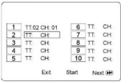 1 TT.02 CH: 01 2 TT: CH: 3 TT: CH: 4 TT: CH: 5 TT: CH: 6 TT: CH: 7 TT: CH: 8 TT: CH: 9 TT: CH: 10 TT: CH: Exit Start Next