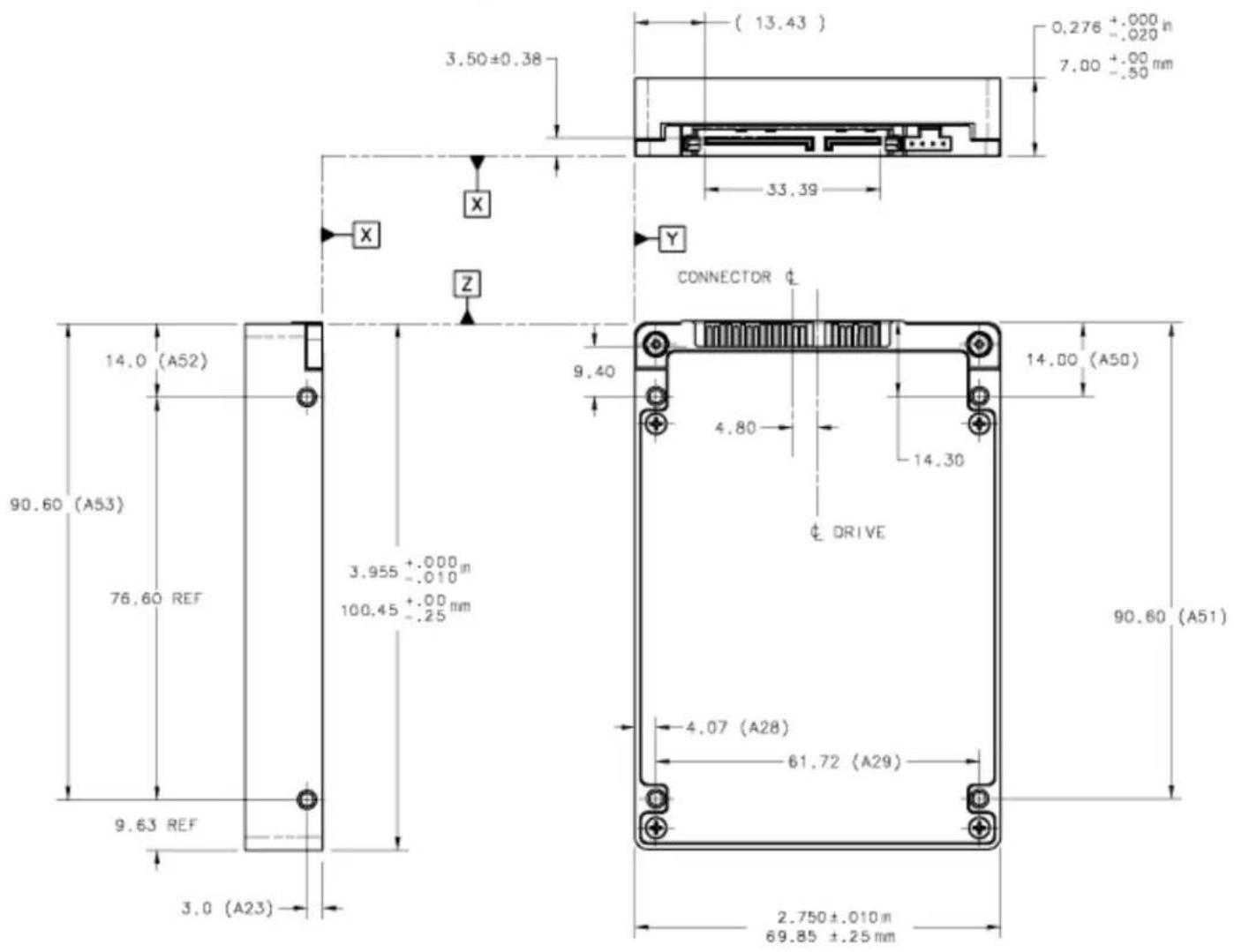 3.50±0.38 (13.43) 0,276 +.000 in -.020 mm 7.00 +.00 mm 33.39 X Y CONNECTOR Φ 90.60 (A52) 14.0 (A50) 9.40 4.80 14.30 Φ DRIVE 90.60 (A51) 3.955 +.000 in -.010 100.45 +.00 mm -.25 90.60 (A53) 76.60 REF 9.63 REF 4.07 (A28) 61.72 (A29) 3.0 (A23) 2.750±.010 m 69.85 ±.25 mm