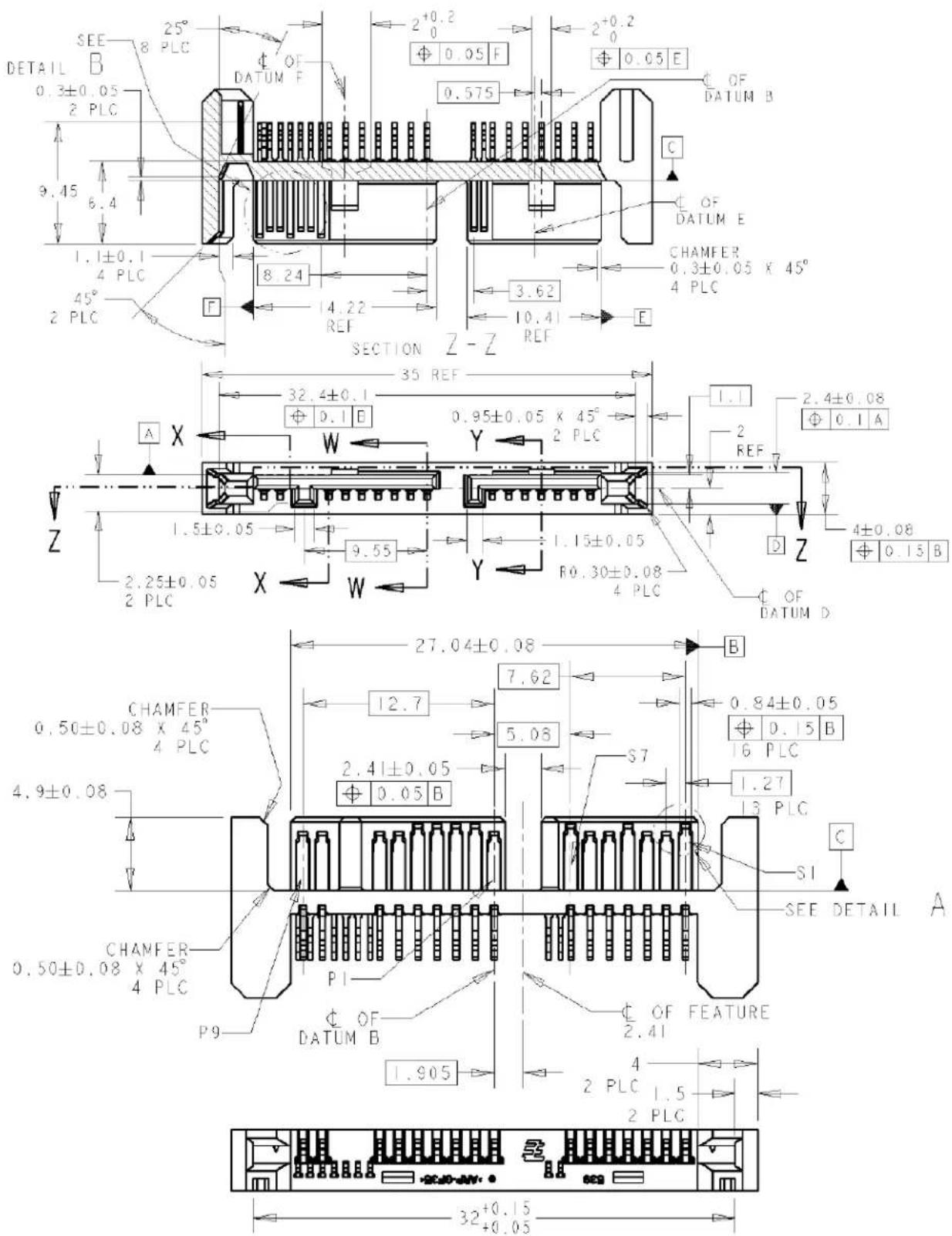 DETAIL B 0.3±0.05 2 PLC 9.45 6.4 1.1±0.1 4 PLC 45° 2 PLC 2+0.2 0 Φ 0.05 F Φ 0.05 E Φ 0.05 F Φ 0.05 F Φ 0.05 F Φ 0.05 F Φ 0.05 F Φ 0.05 F Φ 0.05 F Φ 0.05 F Φ 0.05 F Φ 0.05 F Φ 0.05 F Φ 0.05 F Φ 0.05 F Φ 3.62 10.41 REF E SECTION Z-Z 35 REF 32.4±0.1 Φ 0.1 B 0.95±0.05 X 45° 2 PLC 1.1 2.4±0.08 Φ 0.1 A 1.5±0.05 9.55 Y 1.15±0.05 R0.30±0.08 4 PLC Z 4±0.08 Φ 0.15 B Φ OF DATUM D Z 2.25±0.05 X W 27.04±0.08 B CHAMFER 0.50±0.08 X 45° 4 PLC 12.7 7.62 2.41±0.05 Φ 0.05 B 5.08 S7 1.27 13 PLC C SEE DETAIL A P1 Φ OF DATUM B Φ OF FEATURE 2.41 4 2 PLC 1.5 2 PLC 32+0.15 +0.05