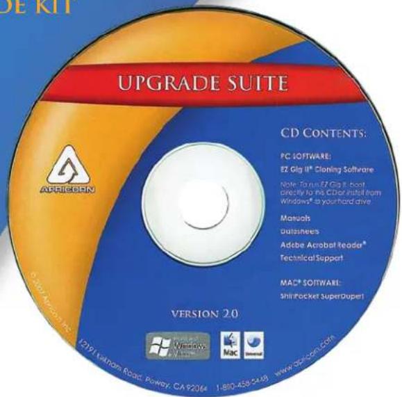 UPGRADE SUITE CD CONTENTS: PC SOFTWARE: EZ Gig II® Cloning Software Note: To run EZ Gig II, boot check to its CD or install from Windows® a your hard drive Manuals Datasheets Adobe Acrobat Reader® Technical Support MAC® SOFTWARE: ShirPocket SuperDuper1 VERSION 2.0 12191 Vaham Road, Poway, CA 92064 1-800-458-5498 www.0000.com