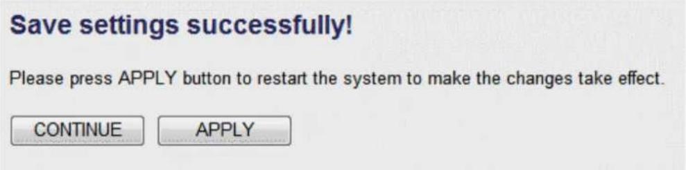 Save settings successfully! Please press APPLY button to restart the system to make the changes take effect. CONTINUE APPLY
