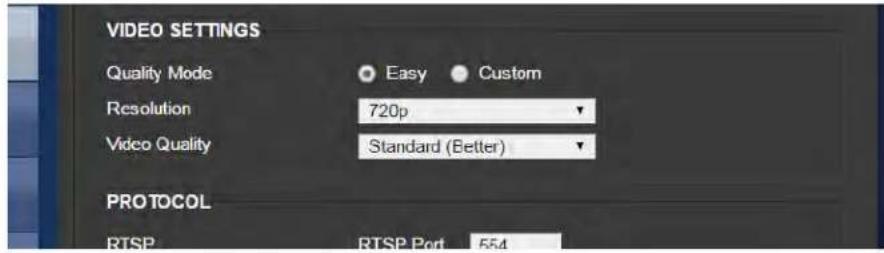 VIDEO SETTINGS Quality Mode Easy Custom Resolution 720p Video Quality Standard (Better) PROTOCOL RTSP RTSP Port 554