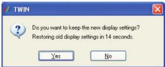 TWIN Do you want to keep the new display settings? Restoring old display settings in 14 seconds. Yes No