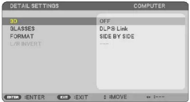 DETAIL SETTINGS COMPUTER 3D OFF GLASSES DLP® Link FORMAT SIDE BY SIDE L/R INVERT ENTER :ENTER EXIT :EXIT :MOVE :----