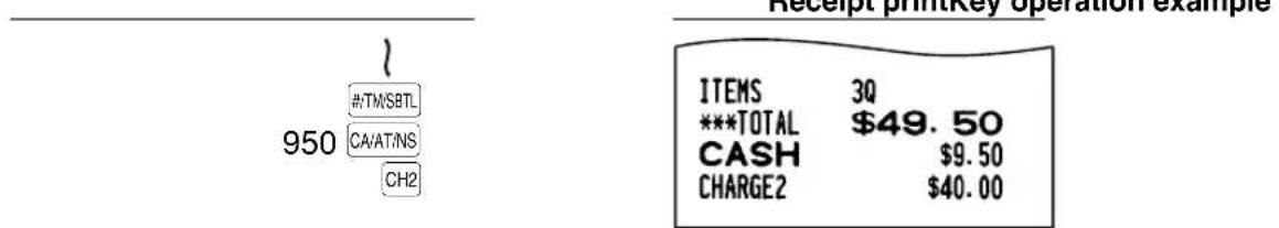 Receipt printKey operation example #TMSBTL CAVAT/NS CH2 950 ITEMS 3Q ***TOTAL $49.50 CASH $9.50 CHARGE2 $40.00
