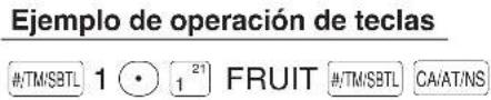 Ejemplo de operación de teclas #/TM/SBTL 1 • 1 21 FRUIT #/TM/SBTL CA/AT/NS