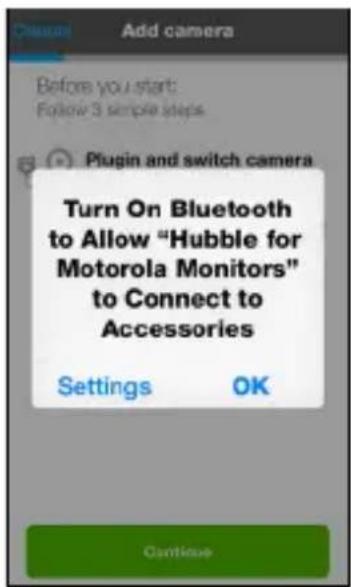 Add camera Before you start: Follow 3 simple steps Plugin and switch camera Turn On Bluetooth to Allow "Hubble for Motorola Monitors" to Connect to Accessories Settings OK Continue