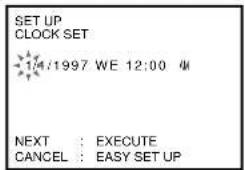 SET UP CLOCK SET 1/4:1997 WE 12:00 4M NEXT : EXECUTE CANCEL : EASY SET UP