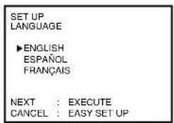 SET UP LANGUAGE ►ENGLISH ESPAÑOL FRANÇAIS NEXT : EXECUTE CANCEL : EASY SET UP