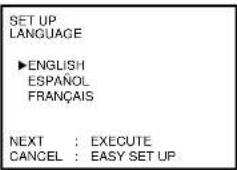 SET UP LANGUAGE ►ENGLISH ESPAÑOL FRANÇAIS NEXT : EXECUTE CANCEL : EASY SET UP