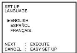 SET UP LANGUAGE ►ENGLISH ESPAÑOL FRANÇAIS NEXT : EXECUTE CANCEL : EASY SET UP