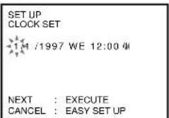 SET UP CLOCK SET M /1997 WE 12:00 M NEXT : EXECUTE CANCEL : EASY SET UP