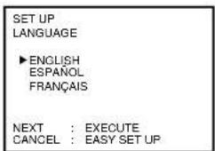 SET UP LANGUAGE ►ENGLISH ESPAÑOL FRANÇAIS NEXT : EXECUTE CANCEL : EASY SET UP