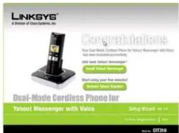 LINKSYS® A Division of Class Systems, Inc. Congratulations Your Dual-Mode Cordless Phone for Yahoo! Messenger with Voice has been installed successfully. Add used Yahoo! Messenger! Use dual-mode Messenger Start using your free-shooter Software "SaaS" Window Dual-Mode Cordless Phone for Yahoo! Messenger with Voice Setup Wizard is 12 © July 2016 OT316
